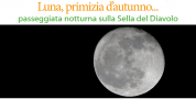 Luna, primizia d'autunno Passeggiata notturna sulla Sella Del Diavolo